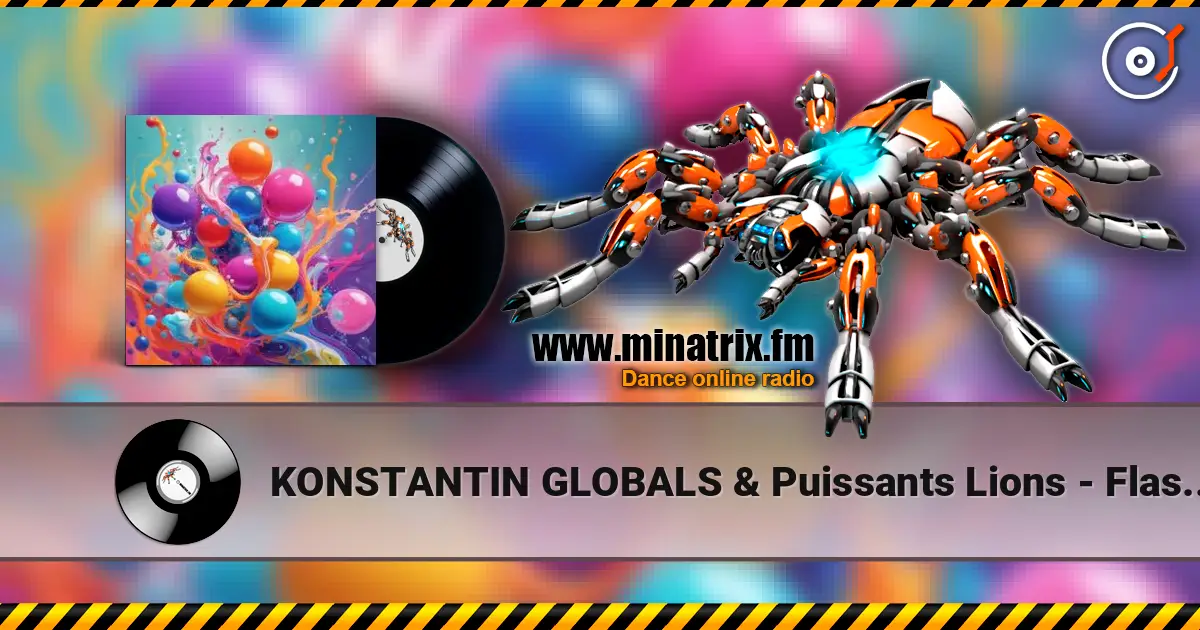 KONSTANTIN GLOBALS & Puissants Lions - Flash Mon escuchar online en alta calidad | Minatrix.FM