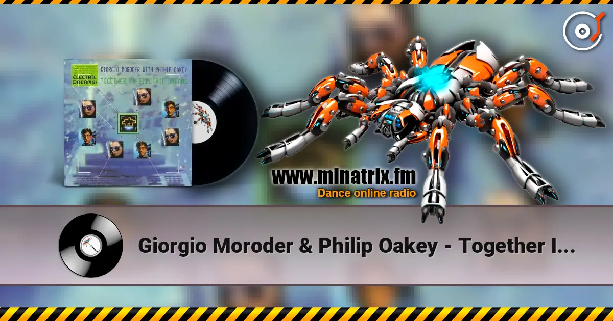 Giorgio Moroder & Philip Oakey - Together In Electric Dreams (Dj Edit) escuchar online en alta calidad | Minatrix.FM