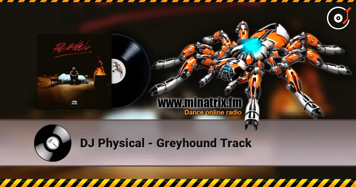 DJ Physical - Greyhound Track escuchar online en alta calidad | Minatrix.FM