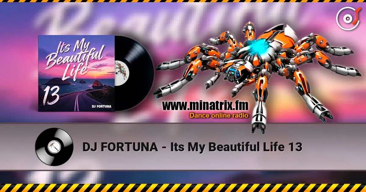 DJ FORTUNA - Its My Beautiful Life 13 escuchar online en alta calidad | Minatrix.FM