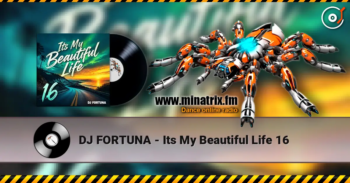 DJ FORTUNA - Its My Beautiful Life 16 escuchar online en alta calidad | Minatrix.FM