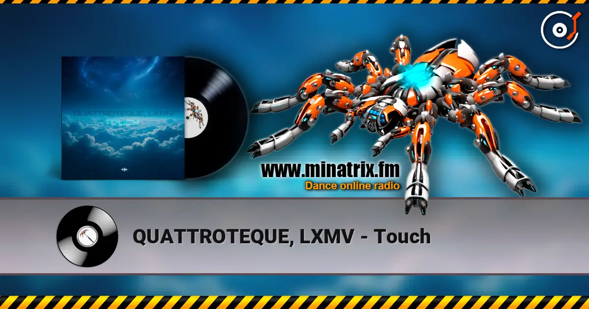 QUATTROTEQUE, LXMV - Touch escuchar online en alta calidad | Minatrix.FM