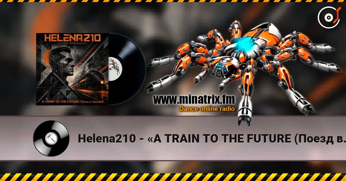 Helena210 - «A TRAIN TO THE FUTURE (Поезд в грядущее)» escuchar online en alta calidad | Minatrix.FM