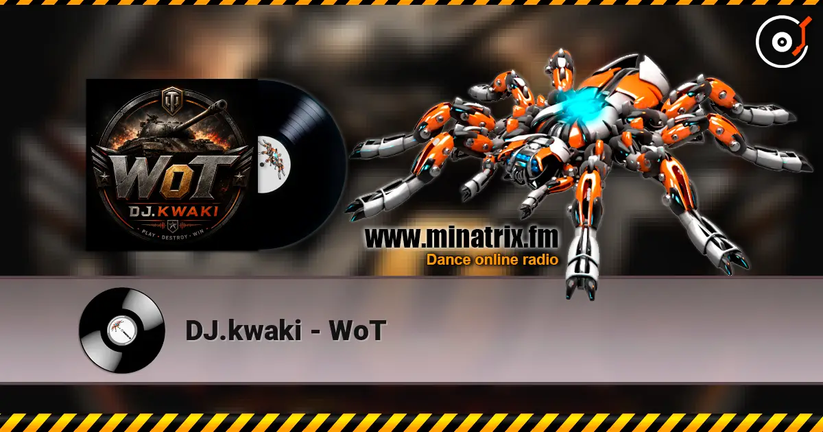 DJ.kwaki - WoT escuchar online en alta calidad | Minatrix.FM
