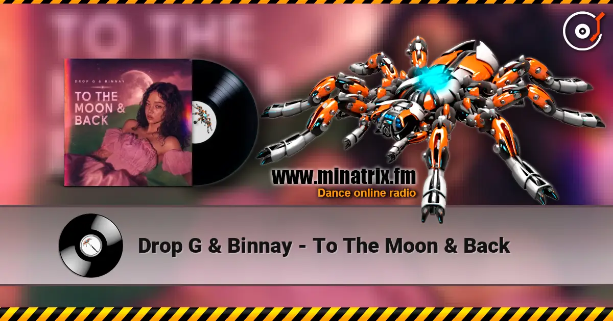 Drop G & Binnay - To The Moon & Back escuchar online en alta calidad | Minatrix.FM