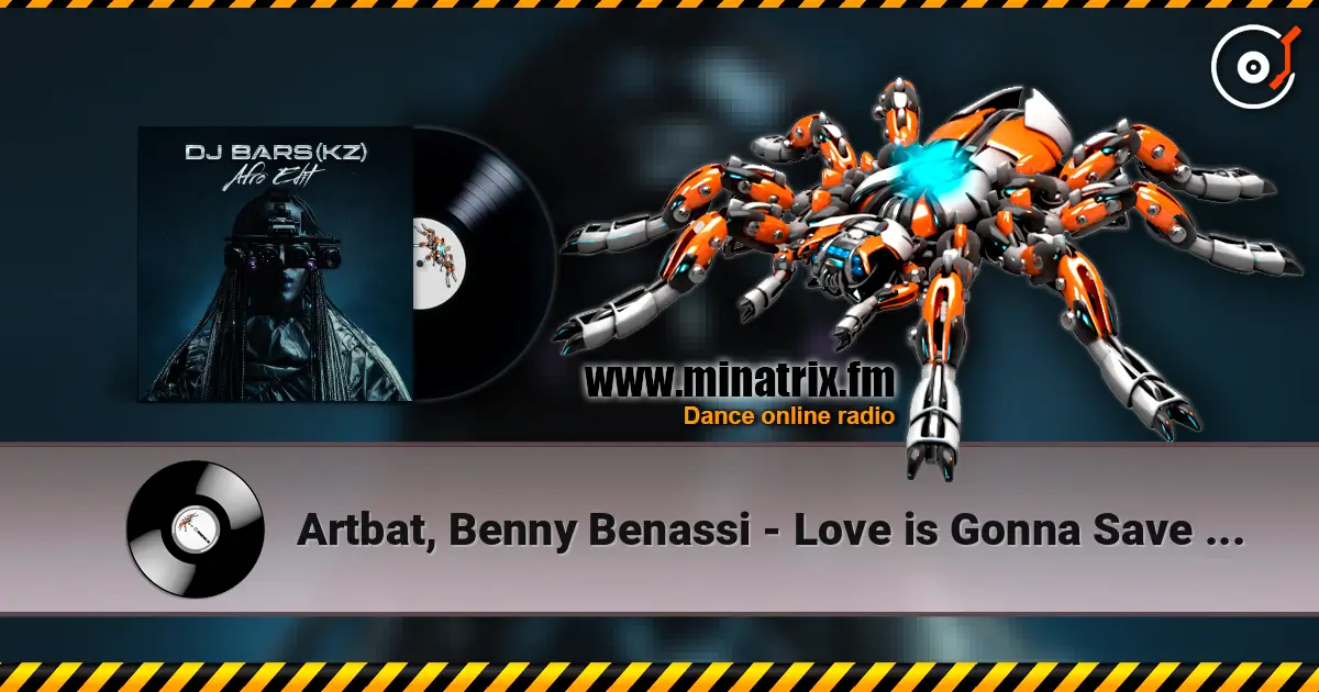 Artbat, Benny Benassi - Love is Gonna Save Us (DJ Bars(Kz) Afro Edit)(Radio) escuchar online en alta calidad | Minatrix.FM
