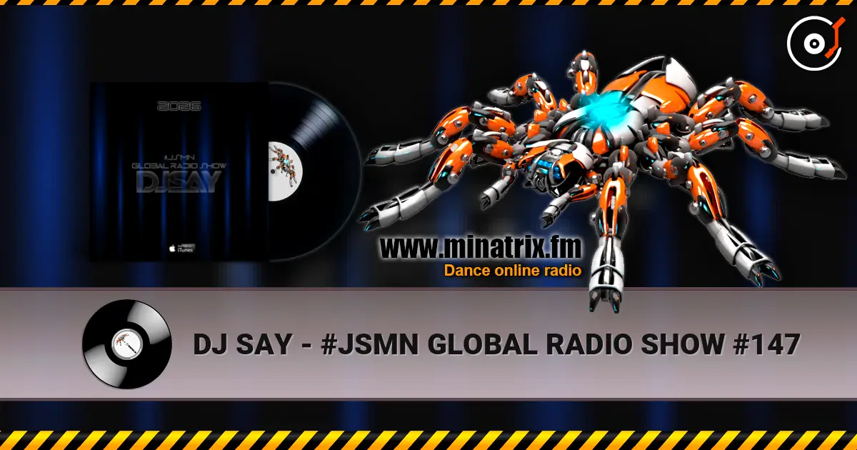 DJ SAY - #JSMN GLOBAL RADIO SHOW #147 escuchar online en alta calidad | Minatrix.FM