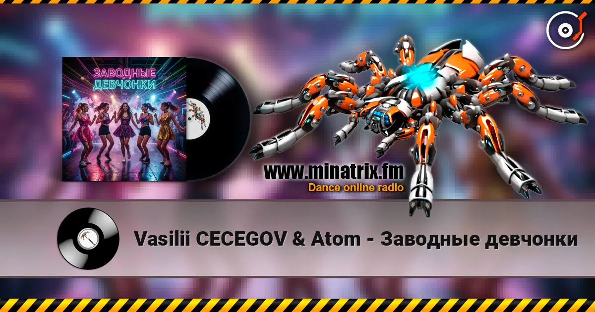 Vasilii CECEGOV & Atom - Заводные девчонки escuchar online en alta calidad | Minatrix.FM