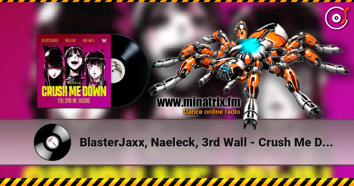BlasterJaxx, Naeleck, 3rd Wall - Crush Me Down (You Spin Me Around) escuchar online en alta calidad | Minatrix.FM