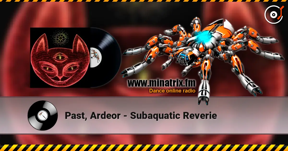 Past, Ardeor - Subaquatic Reverie escuchar online en alta calidad | Minatrix.FM