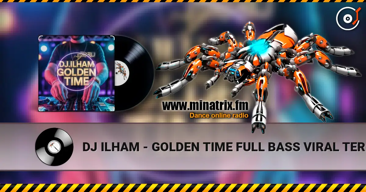 DJ ILHAM - GOLDEN TIME FULL BASS  VIRAL TERBARU 2026 escuchar online en alta calidad | Minatrix.FM