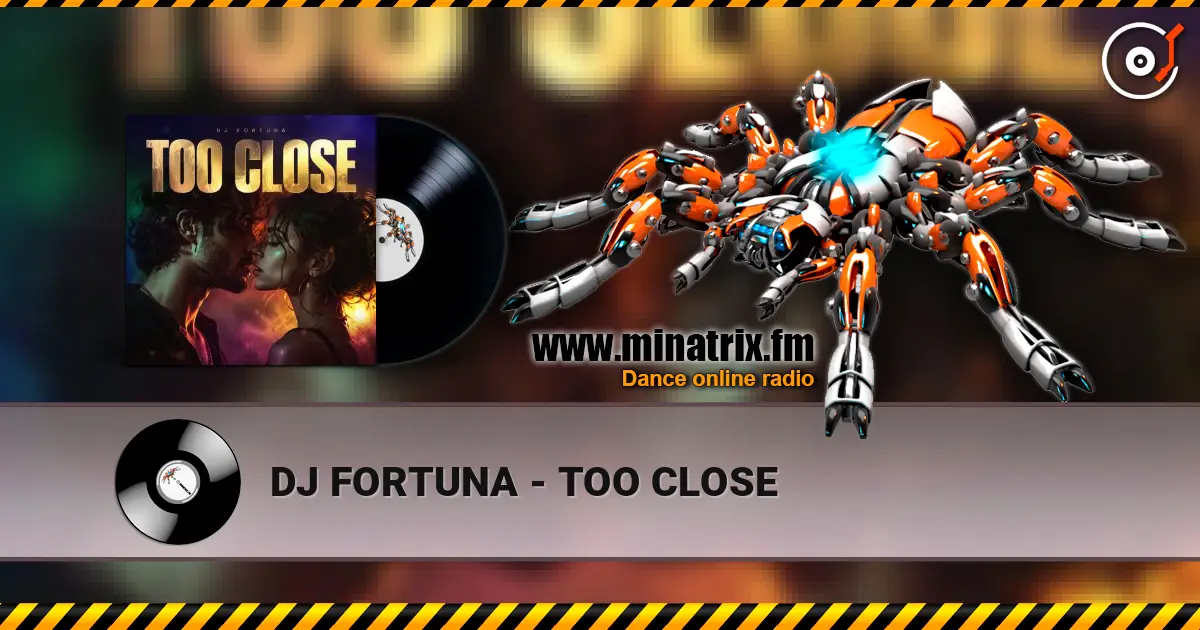 DJ FORTUNA - TOO CLOSE escuchar online en alta calidad | Minatrix.FM