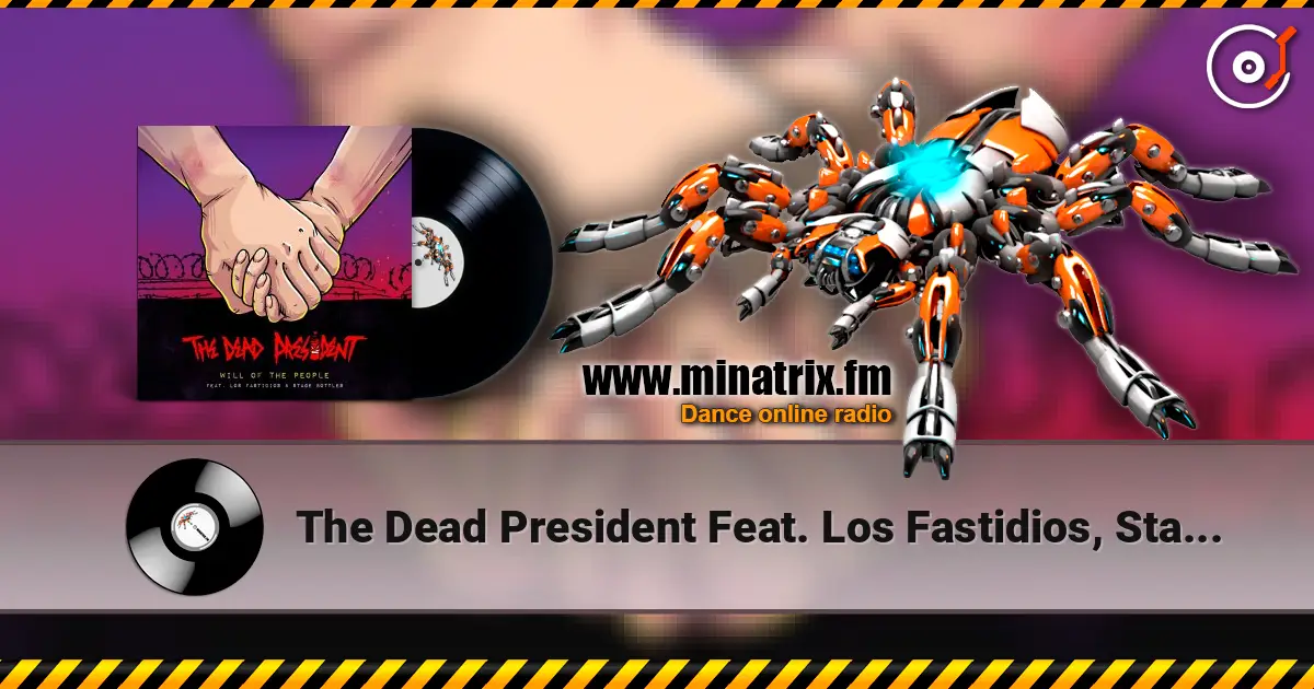 The Dead President Feat. Los Fastidios, Stage Bott - Will Of The People escuchar online en alta calidad | Minatrix.FM