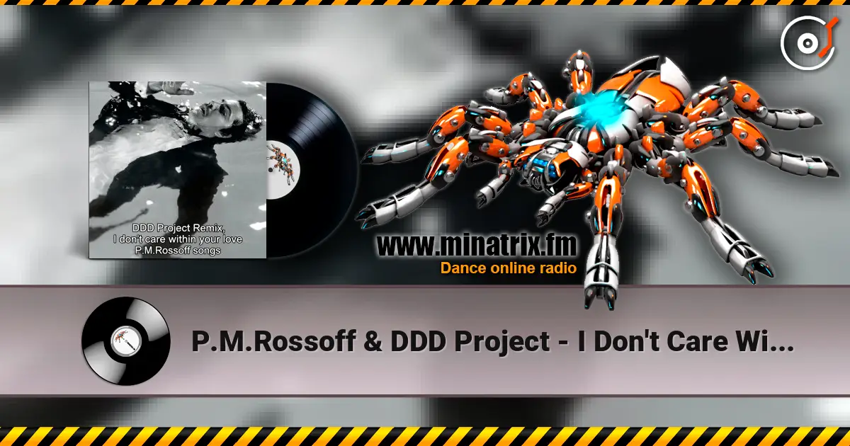 P.M.Rossoff & DDD Project - I Don't Care Within Your Love 1985. Remix 2026. escuchar online en alta calidad | Minatrix.FM