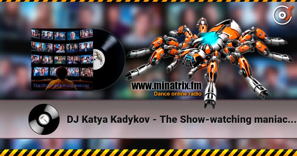 DJ Katya Kadykov - The Show‑watching maniac (minatrix_edition) escuchar online en alta calidad | Minatrix.FM