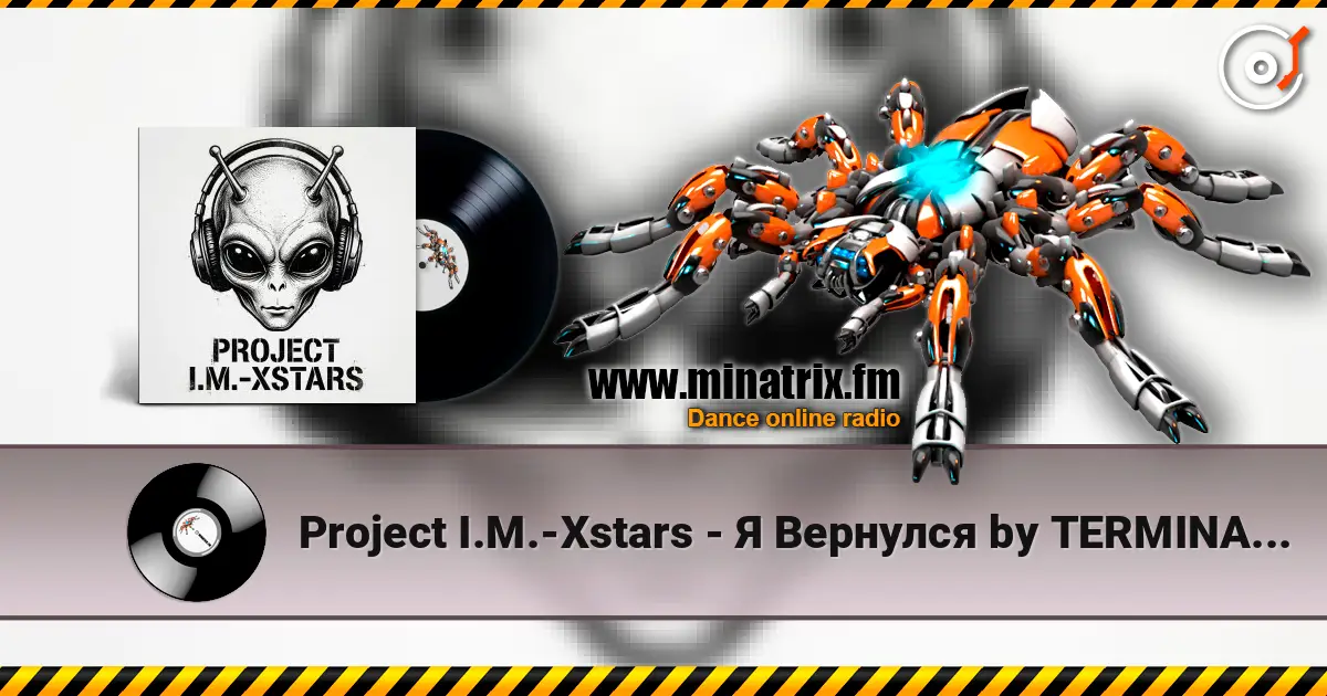 Project I.M.-Xstars - Я Вернулся by TERMINATOR escuchar online en alta calidad | Minatrix.FM