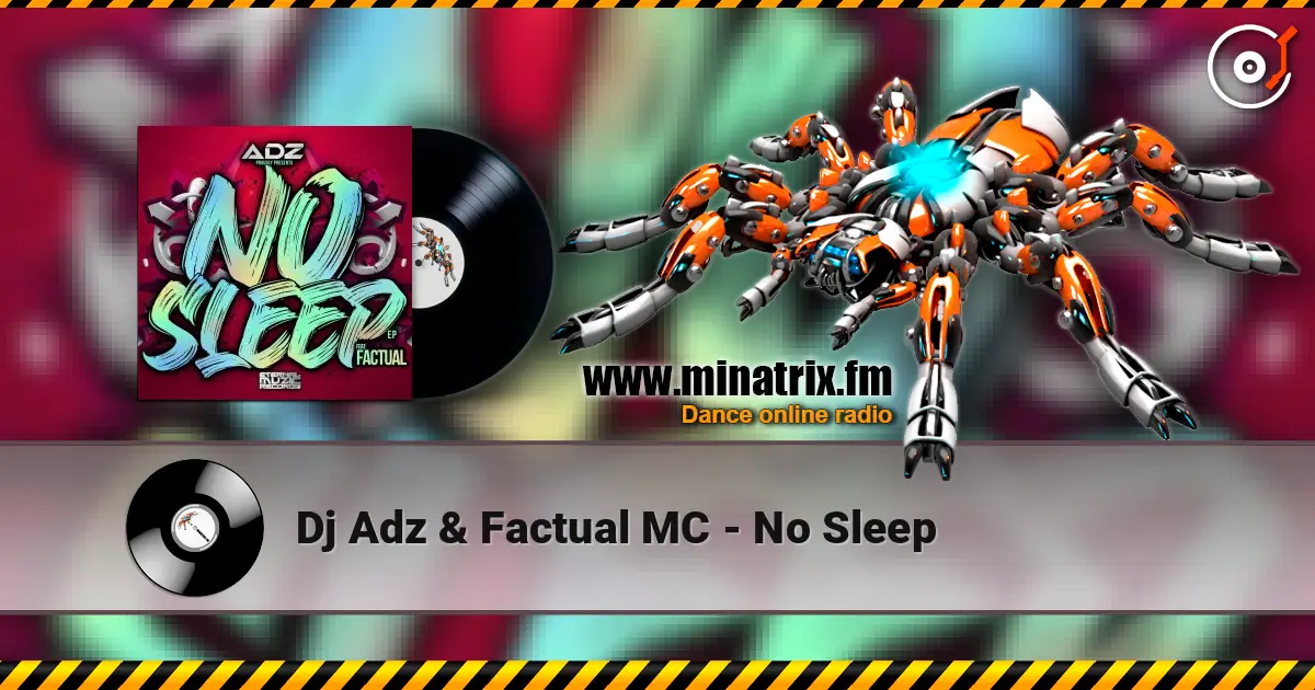 Dj Adz & Factual MC - No Sleep escuchar online en alta calidad | Minatrix.FM