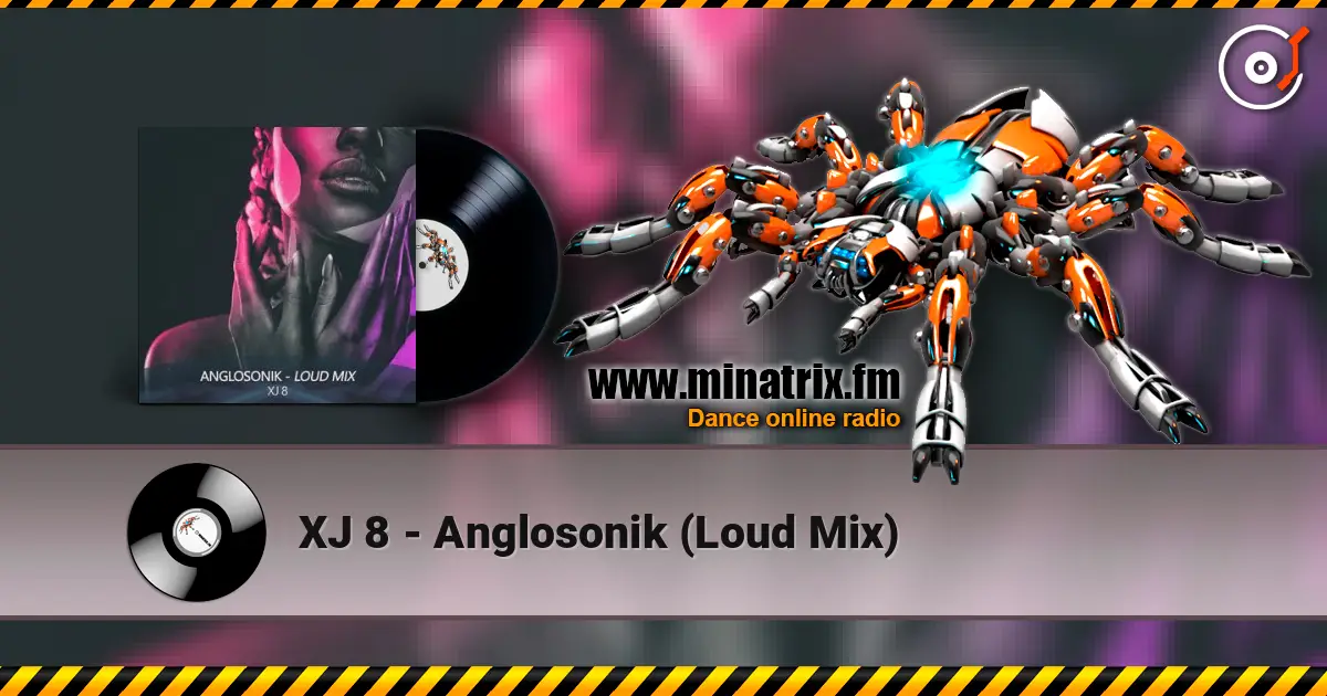 XJ 8 - Anglosonik (Loud Mix) escuchar online en alta calidad | Minatrix.FM