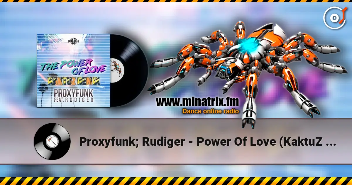 Proxyfunk; Rudiger - Power Of Love (KaktuZ Remix) escuchar online en alta calidad | Minatrix.FM