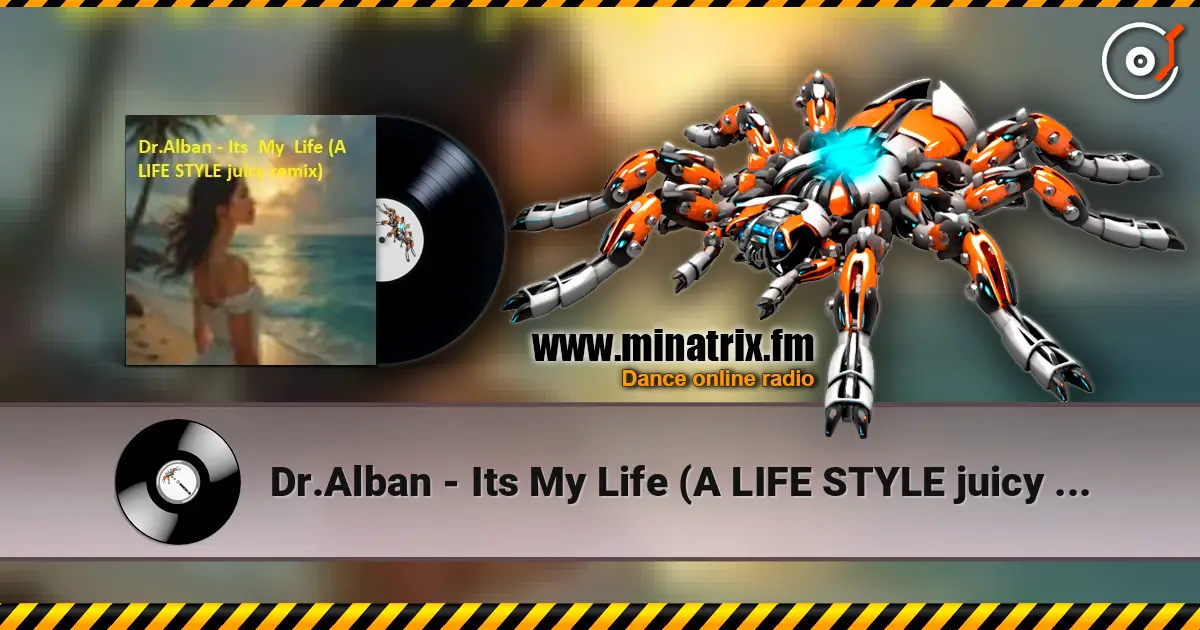 Dr.Alban - Its My Life (A LIFE STYLE juicy remix) escuchar online en alta calidad | Minatrix.FM