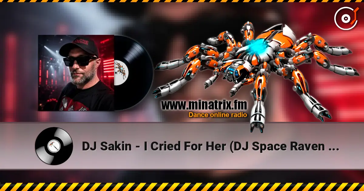 DJ Sakin - I Cried For Her (DJ Space Raven Remix) escuchar online en alta calidad | Minatrix.FM
