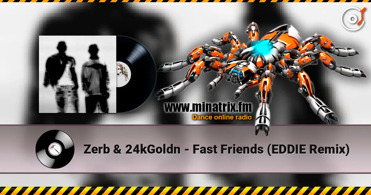 Zerb & 24kGoldn - Fast Friends (EDDIE Remix) escuchar online en alta calidad | Minatrix.FM