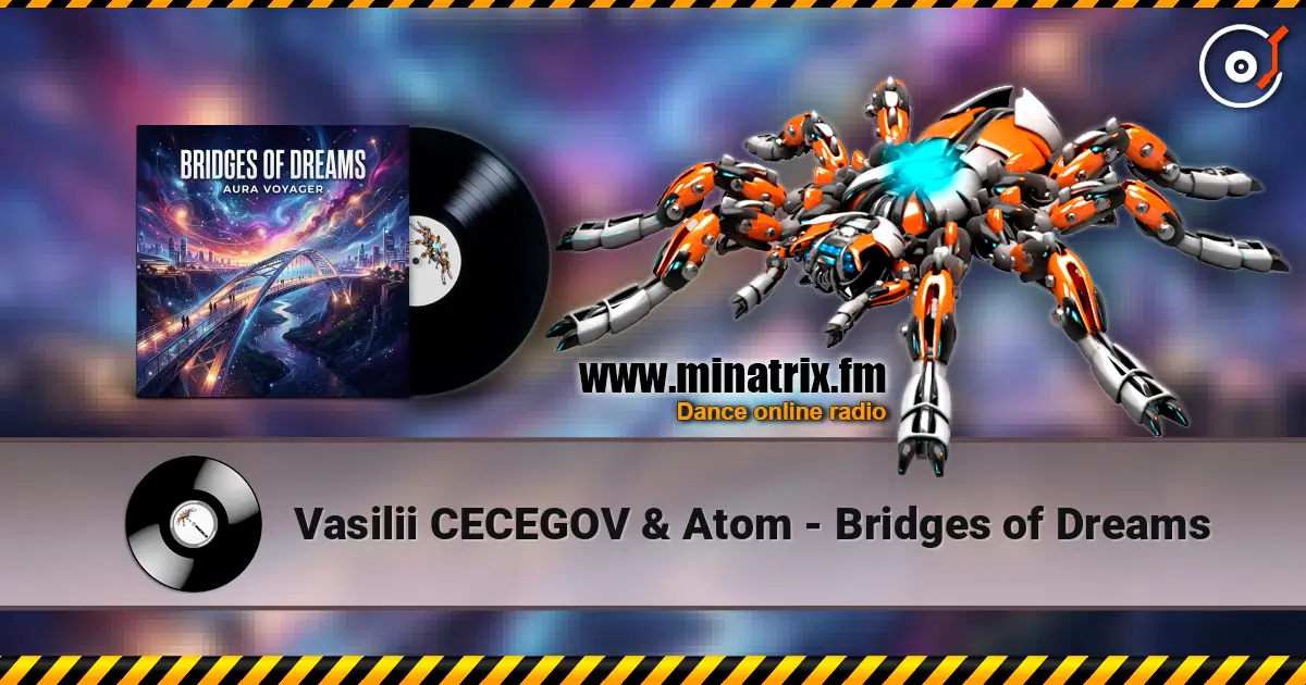Vasilii CECEGOV & Atom - Bridges of Dreams escuchar online en alta calidad | Minatrix.FM