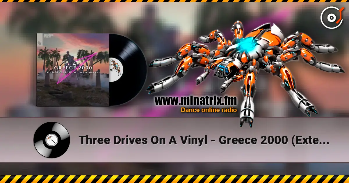 Three Drives On A Vinyl - Greece 2000 (Extended Mix) escuchar online en alta calidad | Minatrix.FM