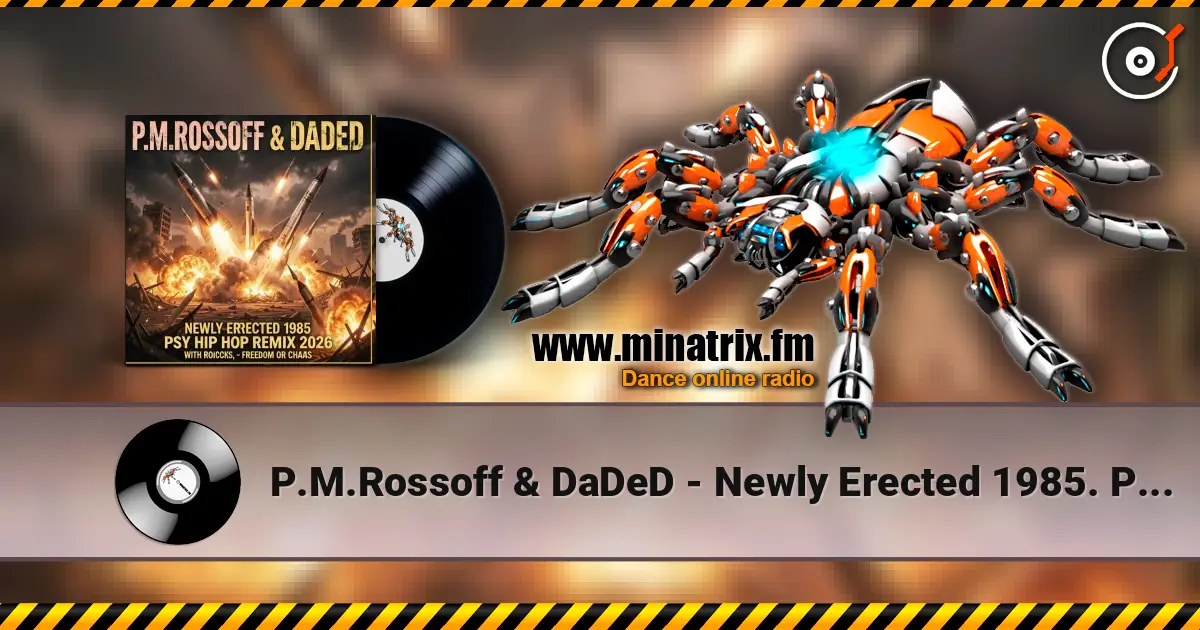 P.M.Rossoff & DaDeD - Newly Erected 1985. Psy-Industrial Rap Remix 2026. Radio Edit escuchar online en alta calidad | Minatrix.FM
