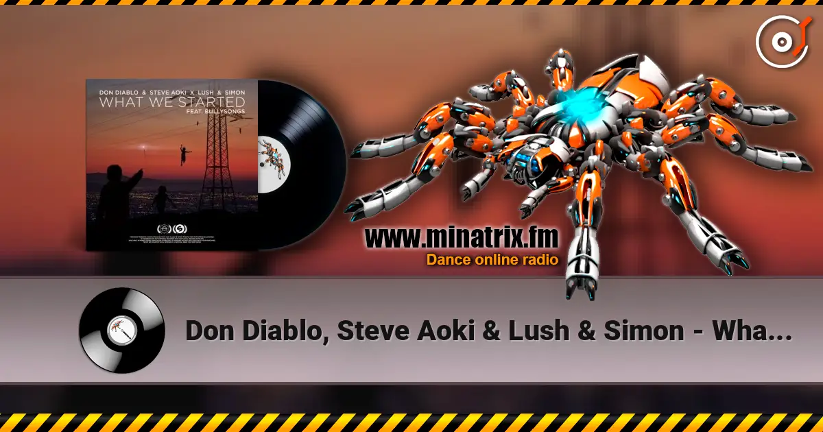 Don Diablo, Steve Aoki & Lush & Simon - What We Started escuchar online en alta calidad | Minatrix.FM