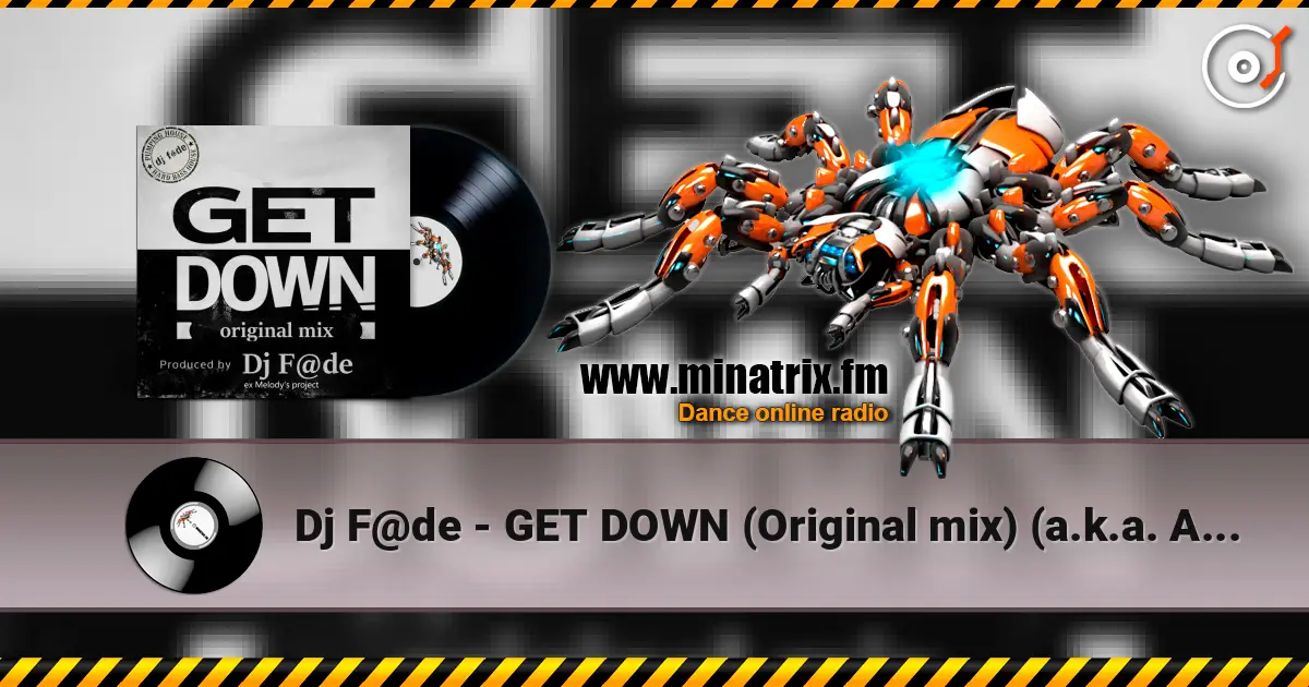 Dj F@de - GET DOWN (Original mix) (a.k.a. AG ex-Melody's Project) escuchar online en alta calidad | Minatrix.FM