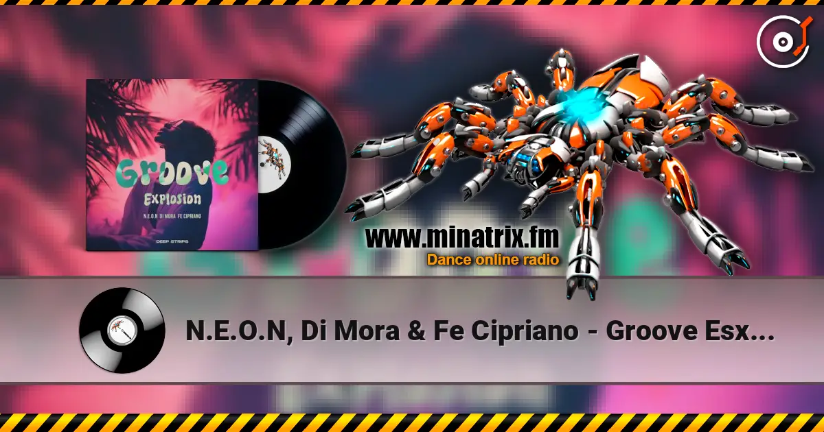 N.E.O.N, Di Mora & Fe Cipriano - Groove Esxplosion (Radio Edit) escuchar online en alta calidad | Minatrix.FM