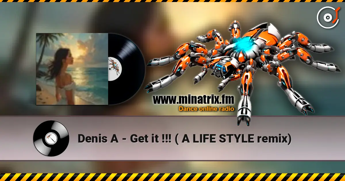 Denis A - Get it !!! ( A LIFE STYLE remix) escuchar online en alta calidad | Minatrix.FM