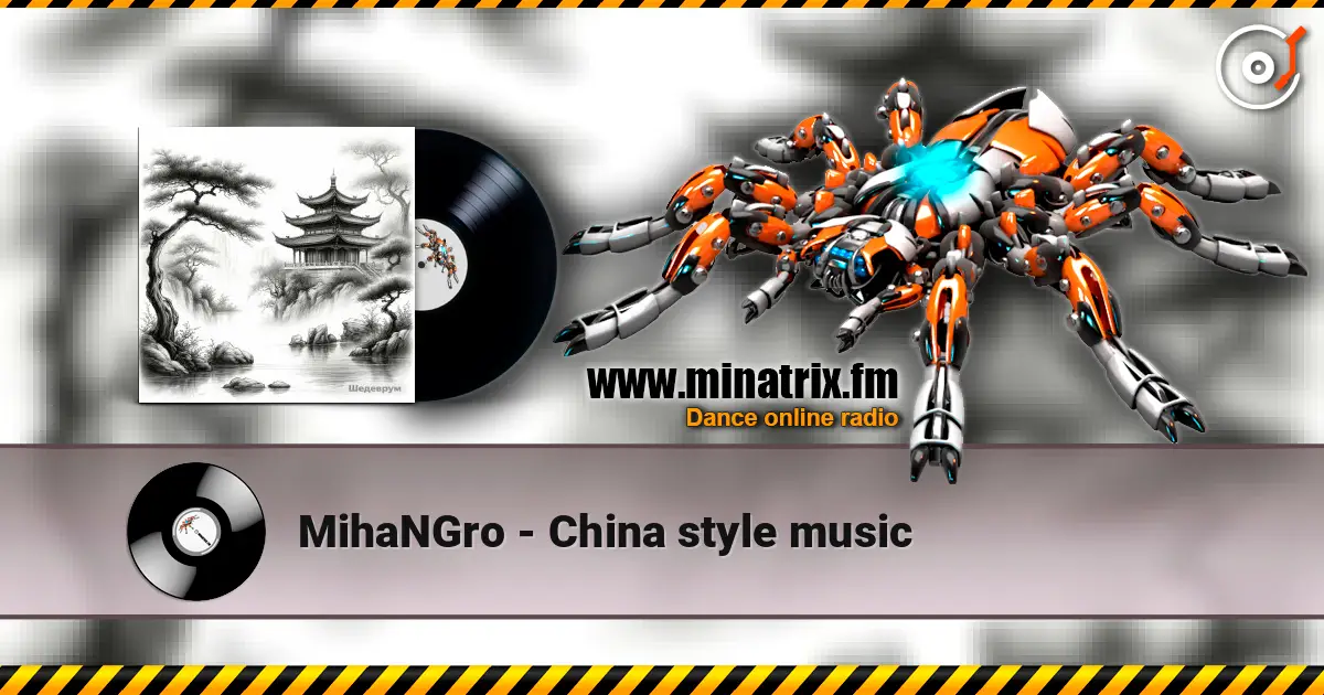 MihaNGro - China style music escuchar online en alta calidad | Minatrix.FM