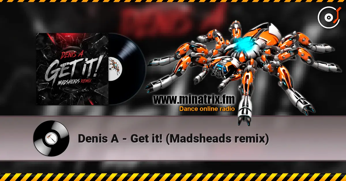 Denis A - Get it! (Madsheads remix) escuchar online en alta calidad | Minatrix.FM