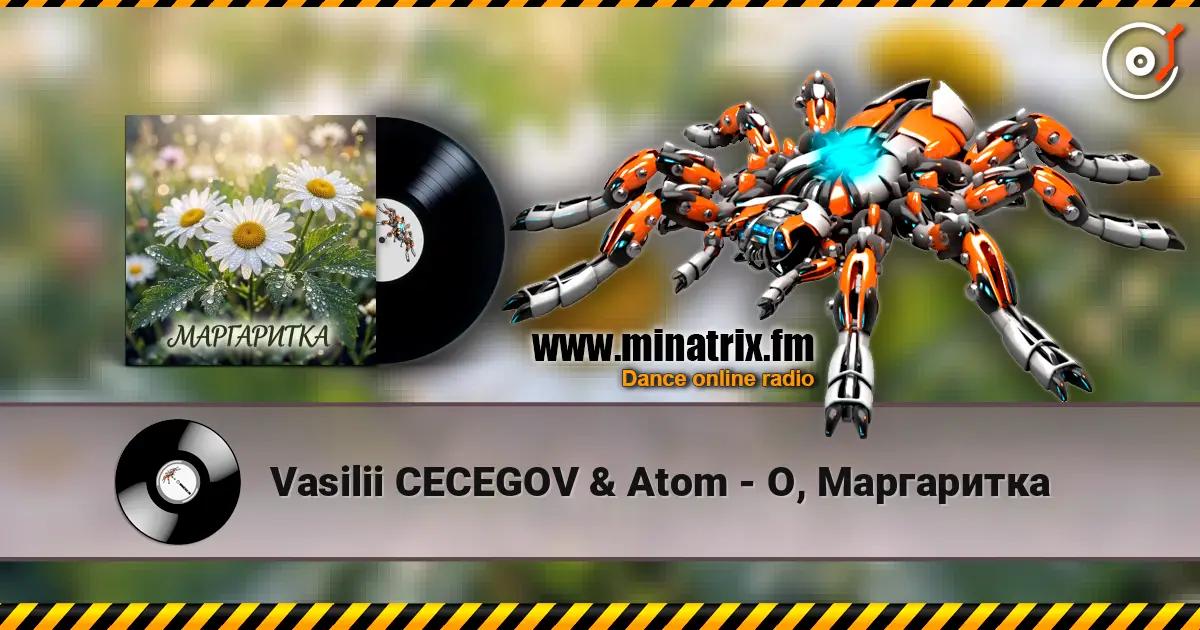 Vasilii CECEGOV & Atom - О, Маргаритка escuchar online en alta calidad | Minatrix.FM