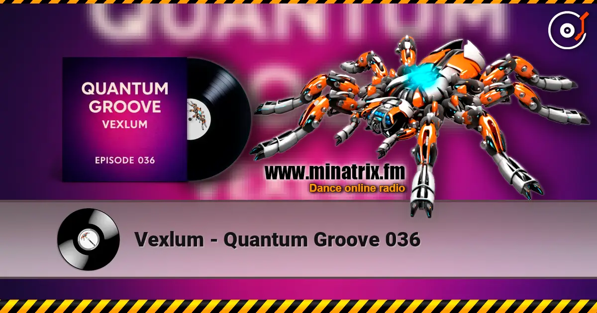 Vexlum - Quantum Groove 036 escuchar online en alta calidad | Minatrix.FM