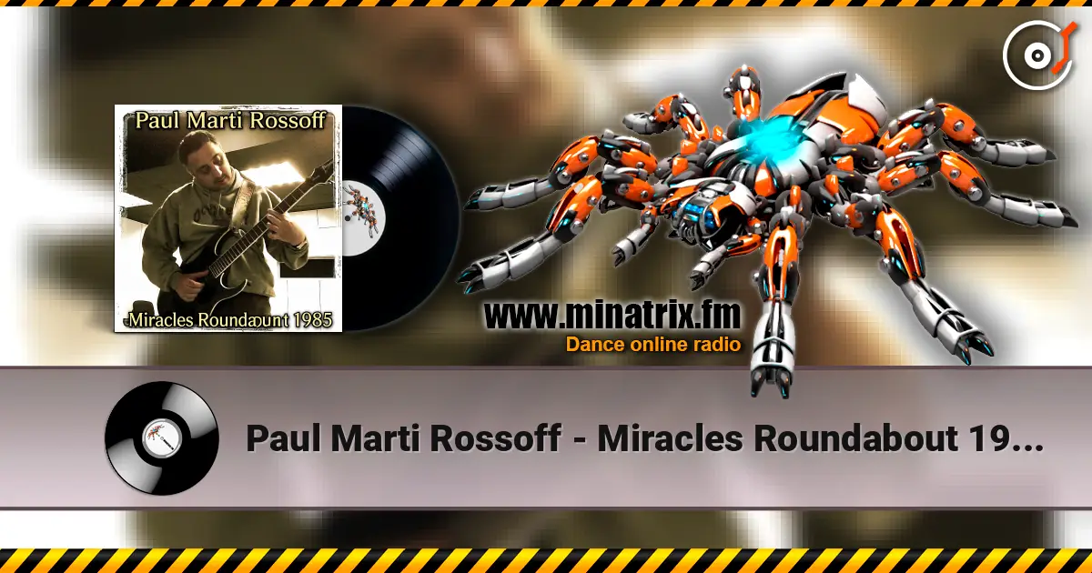 Paul Marti Rossoff - Miracles Roundabout 1985. Studio version 1997. Restored & remastered 2026 escuchar online en alta calidad | Minatrix.FM