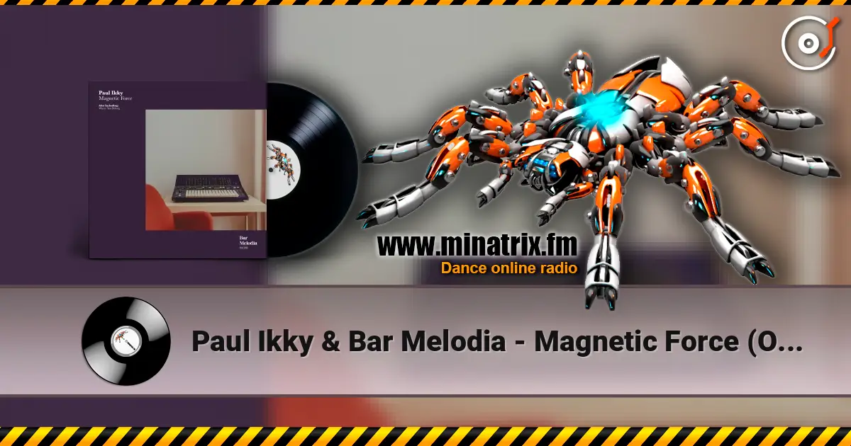 Paul Ikky & Bar Melodia - Magnetic Force (Original Mix) escuchar online en alta calidad | Minatrix.FM
