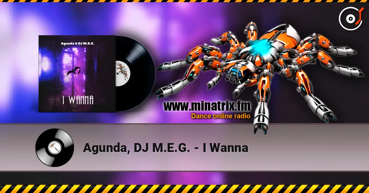 Agunda, DJ M.E.G. - I Wanna escuchar online en alta calidad | Minatrix.FM