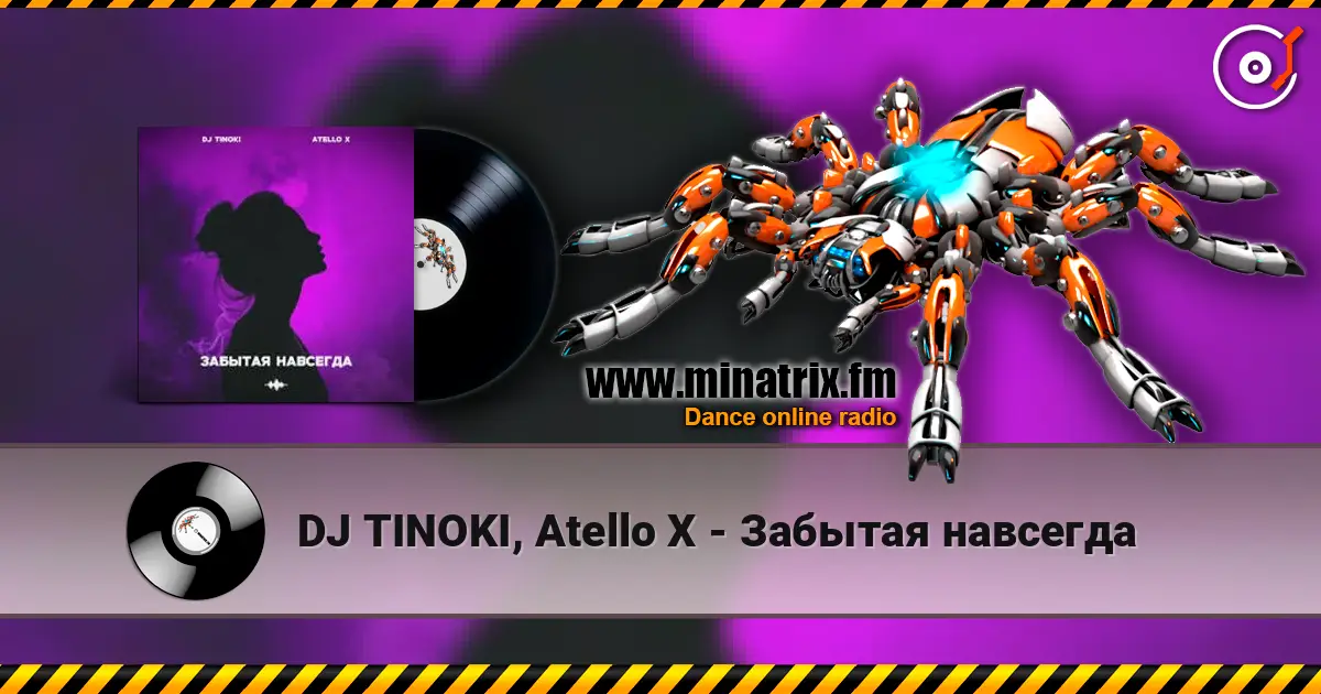 DJ TINOKI, Atello X - Забытая навсегда escuchar online en alta calidad | Minatrix.FM