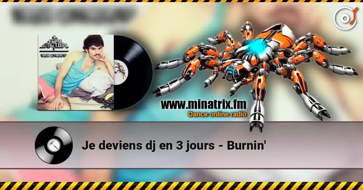 Je deviens dj en 3 jours - Burnin' escuchar online en alta calidad | Minatrix.FM