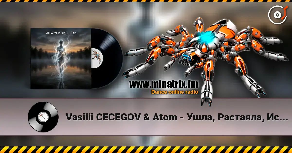 Vasilii CECEGOV & Atom - Ушла, Растаяла, Исчезла escuchar online en alta calidad | Minatrix.FM