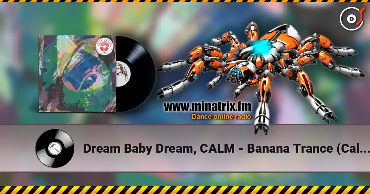 Dream Baby Dream, CALM - Banana Trance (Calm's Mellow Mellow Acid Remix) escuchar online en alta calidad | Minatrix.FM