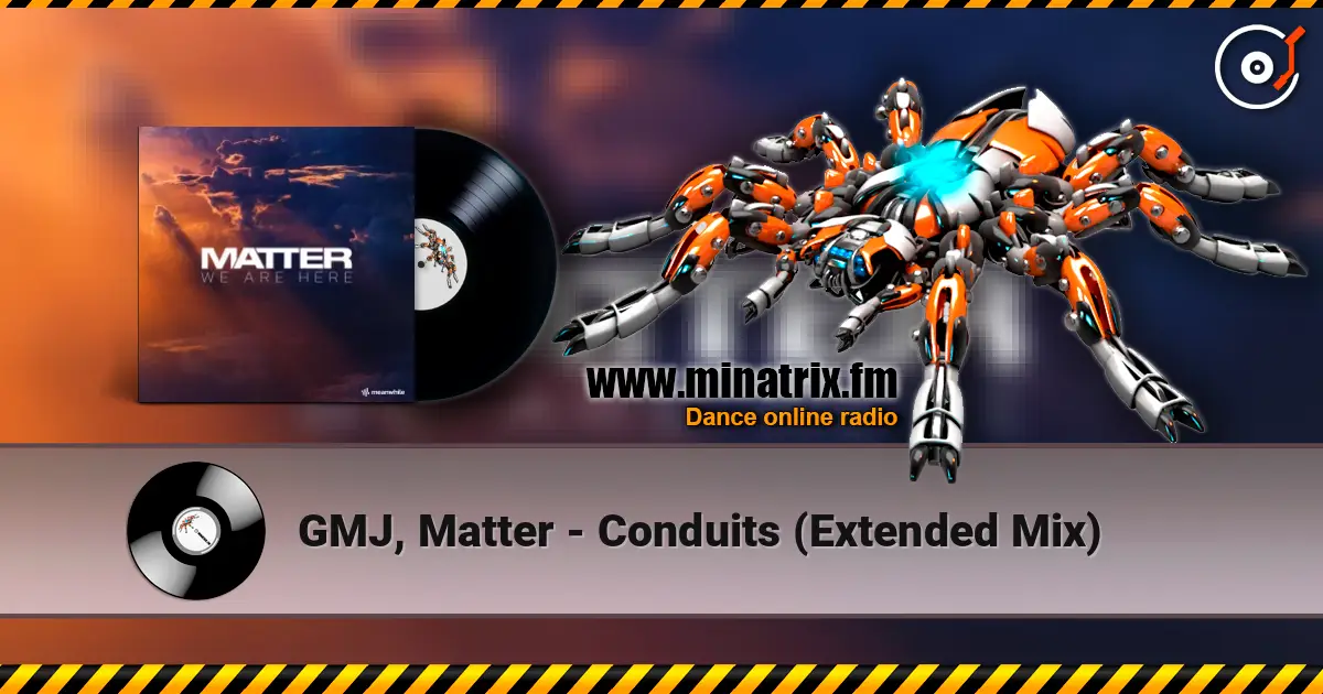 GMJ, Matter - Conduits (Extended Mix) escuchar online en alta calidad | Minatrix.FM