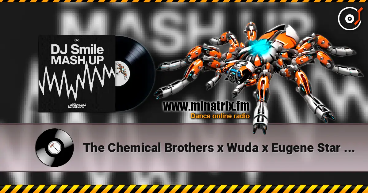 The Chemical Brothers x Wuda x Eugene Star - Go (DJ SMILE MLS MASH UP) escuchar online en alta calidad | Minatrix.FM