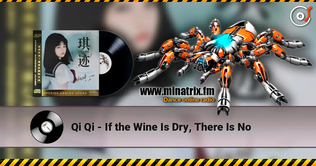 Qi Qi - If the Wine Is Dry, There Is No escuchar online en alta calidad | Minatrix.FM