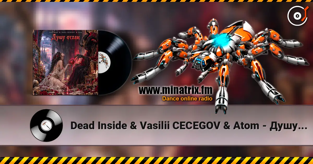 Dead Inside & Vasilii CECEGOV & Atom - Душу отдам escuchar online en alta calidad | Minatrix.FM