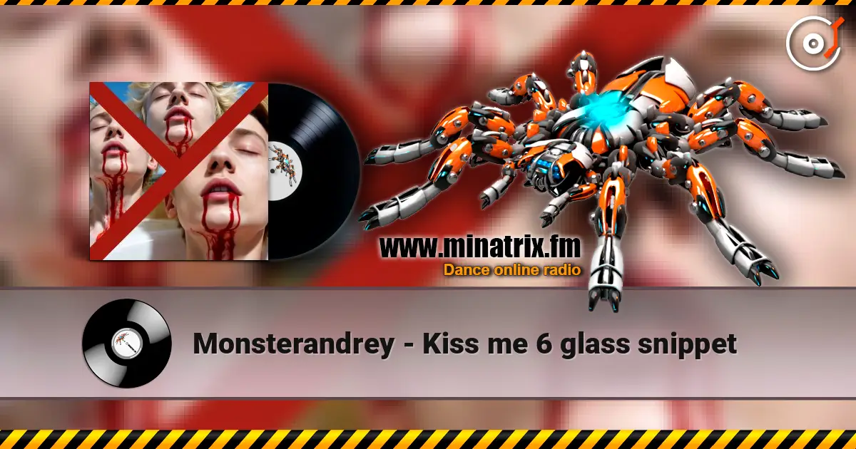 Monsterandrey - Kiss me 6  glass   snippet escuchar online en alta calidad | Minatrix.FM