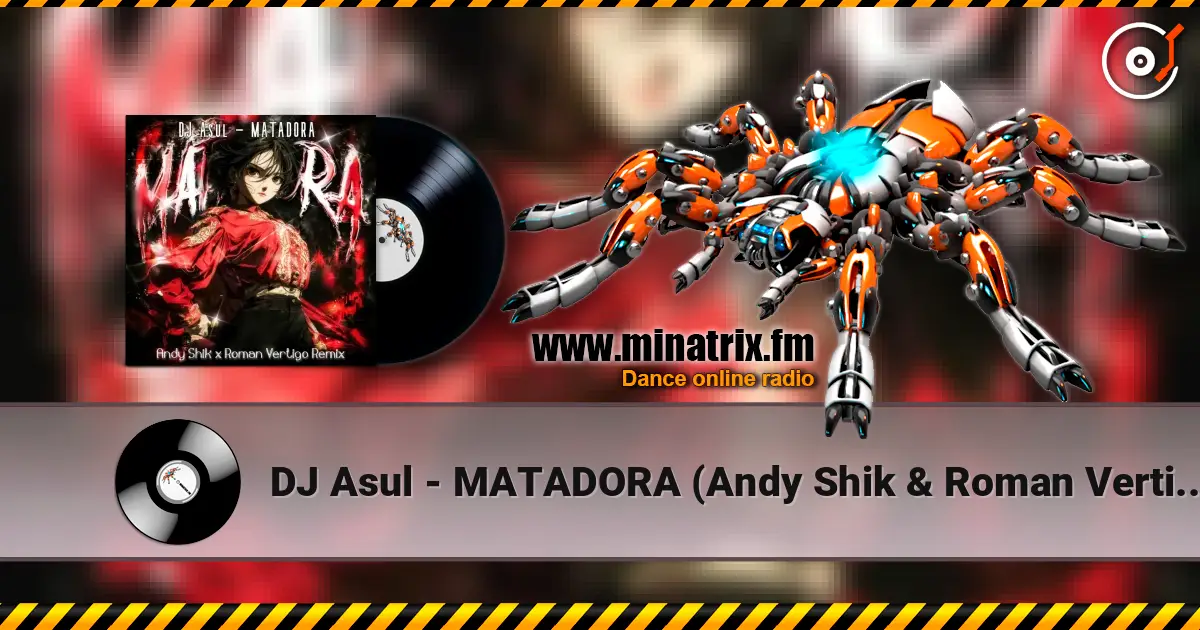 DJ Asul - MATADORA (Andy Shik & Roman Vertigo Remix) escuchar online en alta calidad | Minatrix.FM